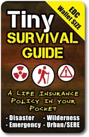 Tiny Survival Guide: A Life Insurance Policy in Your Pocket – The Ultimate “Survive Anything” Everyday Carry: Emergency, Disaster Preparedness Micro-Guide