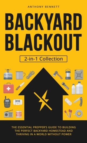 Backyard Blackout: The Essential Prepper’s Guide to Building the Perfect Backyard Homestead and Thriving in a World Without Power (2-in-1 Collection) (Self-Sufficient Living)