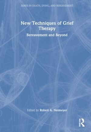 New Techniques of Grief Therapy (Series in Death, Dying, and Bereavement)