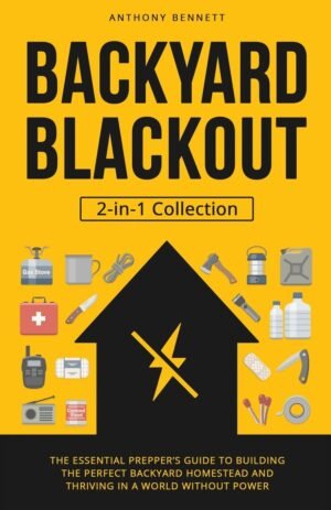 Backyard Blackout: The Essential Prepper’s Guide to Building the Perfect Backyard Homestead and Thriving in a World Without Power (2-in-1 Collection) (Self-Sufficient Living)