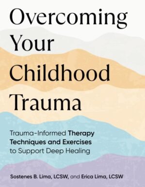 Overcoming Your Childhood Trauma: Trauma-Informed Therapy Techniques and Exercises to Support Deep Healing