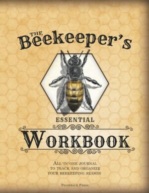 The Beekeeper’s Essential Workbook: All-in-one journal to track and organize your beekeeping season