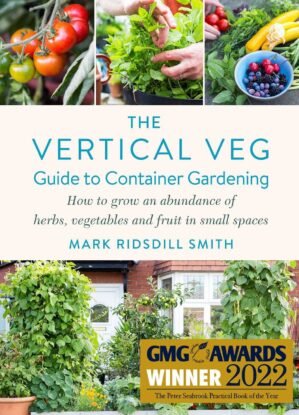 The Vertical Veg Guide to Container Gardening: How to Grow an Abundance of Herbs, Vegetables and Fruit in Small Spaces (Winner – Garden Media Guild Practical Book of the Year Award)