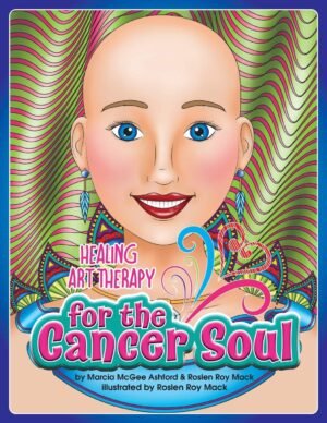 Healing Art Therapy for the Cancer Soul (The Big C-Cancer Support Books)
