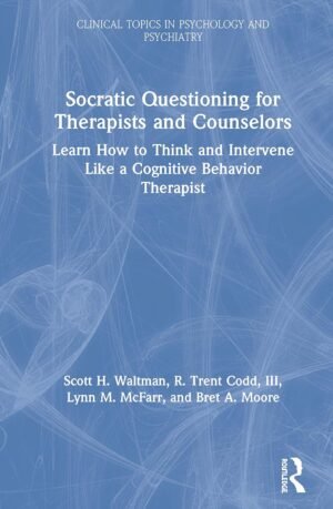 Socratic Questioning for Therapists and Counselors (Modern Integrative Cognitive Behavioral Therapy)