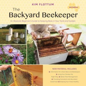 The Backyard Beekeeper, 4th Edition: An Absolute Beginner’s Guide to Keeping Bees in Your Yard and Garden